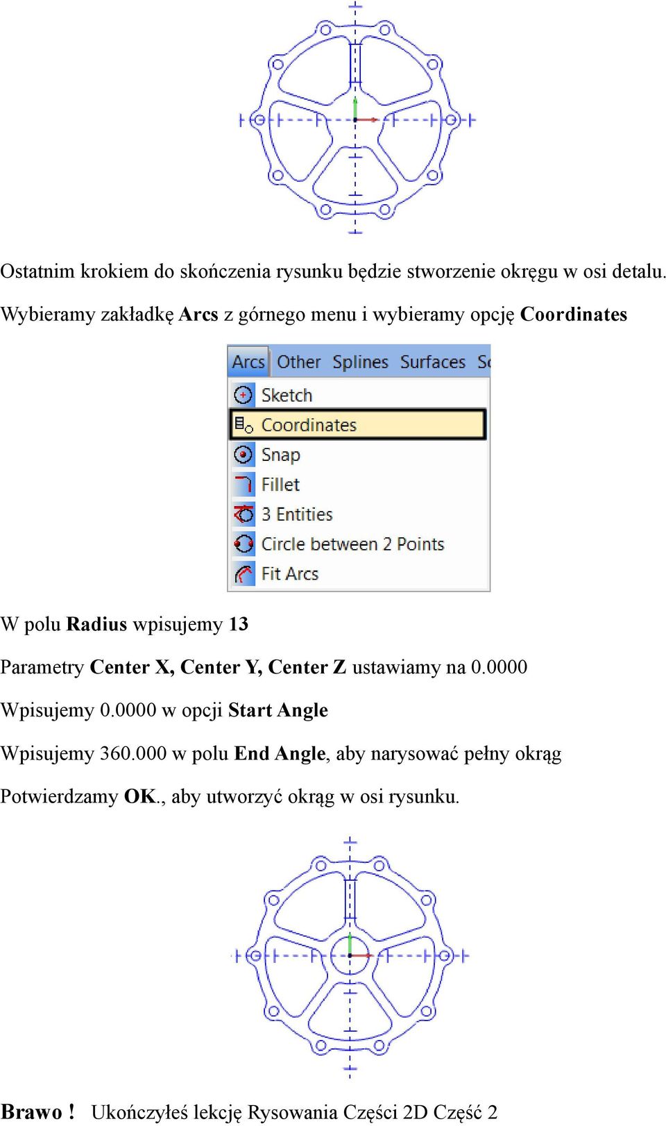 Center X, Center Y, Center Z ustawiamy na 0.0000 Wpisujemy 0.0000 w opcji Start Angle Wpisujemy 360.