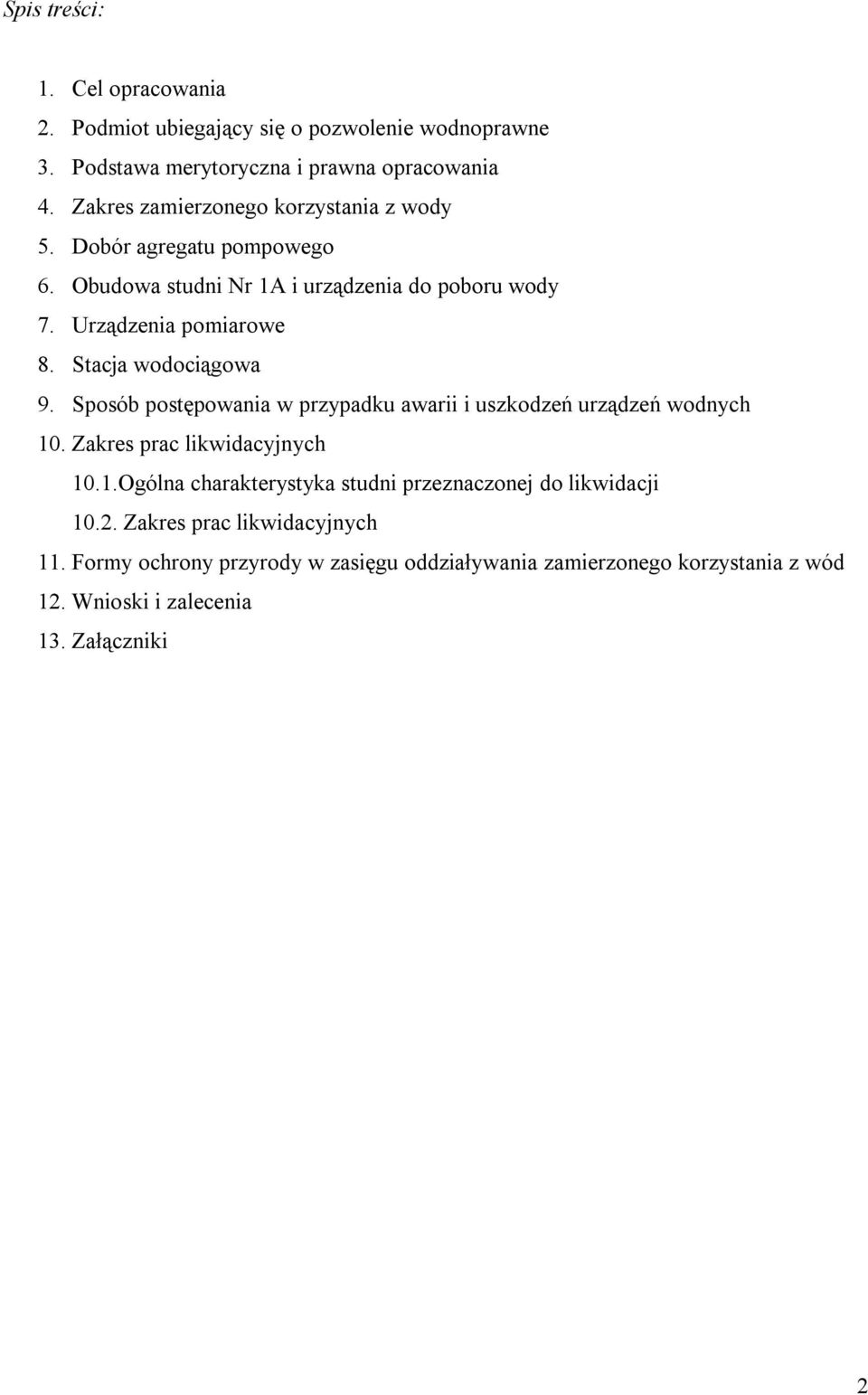 Stacja wodociągowa 9. Sposób postępowania w przypadku awarii i uszkodzeń urządzeń wodnych 10. Zakres prac likwidacyjnych 10.1.Ogólna charakterystyka studni przeznaczonej do likwidacji 10.