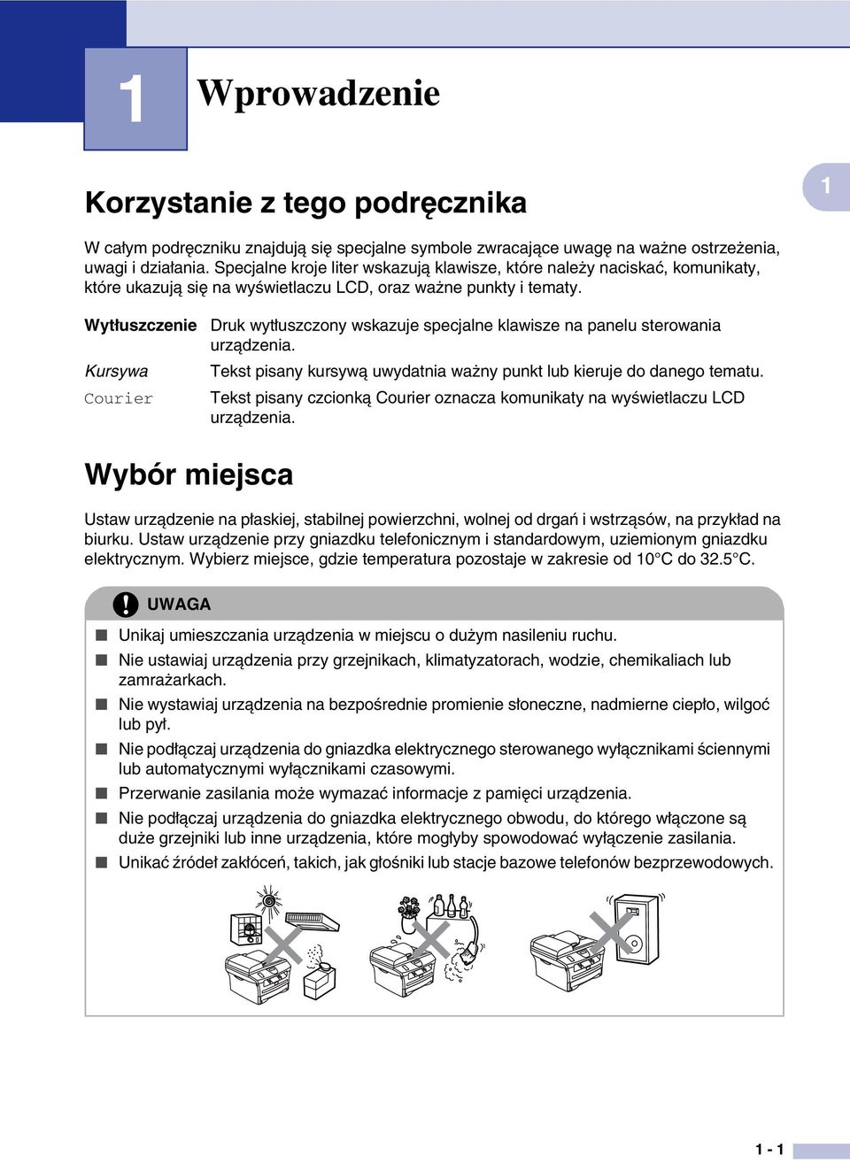 Wytłuszczenie Kursywa Courier Druk wytłuszczony wskazuje specjalne klawisze na panelu sterowania urządzenia. Tekst pisany kursywą uwydatnia ważny punkt lub kieruje do danego tematu.