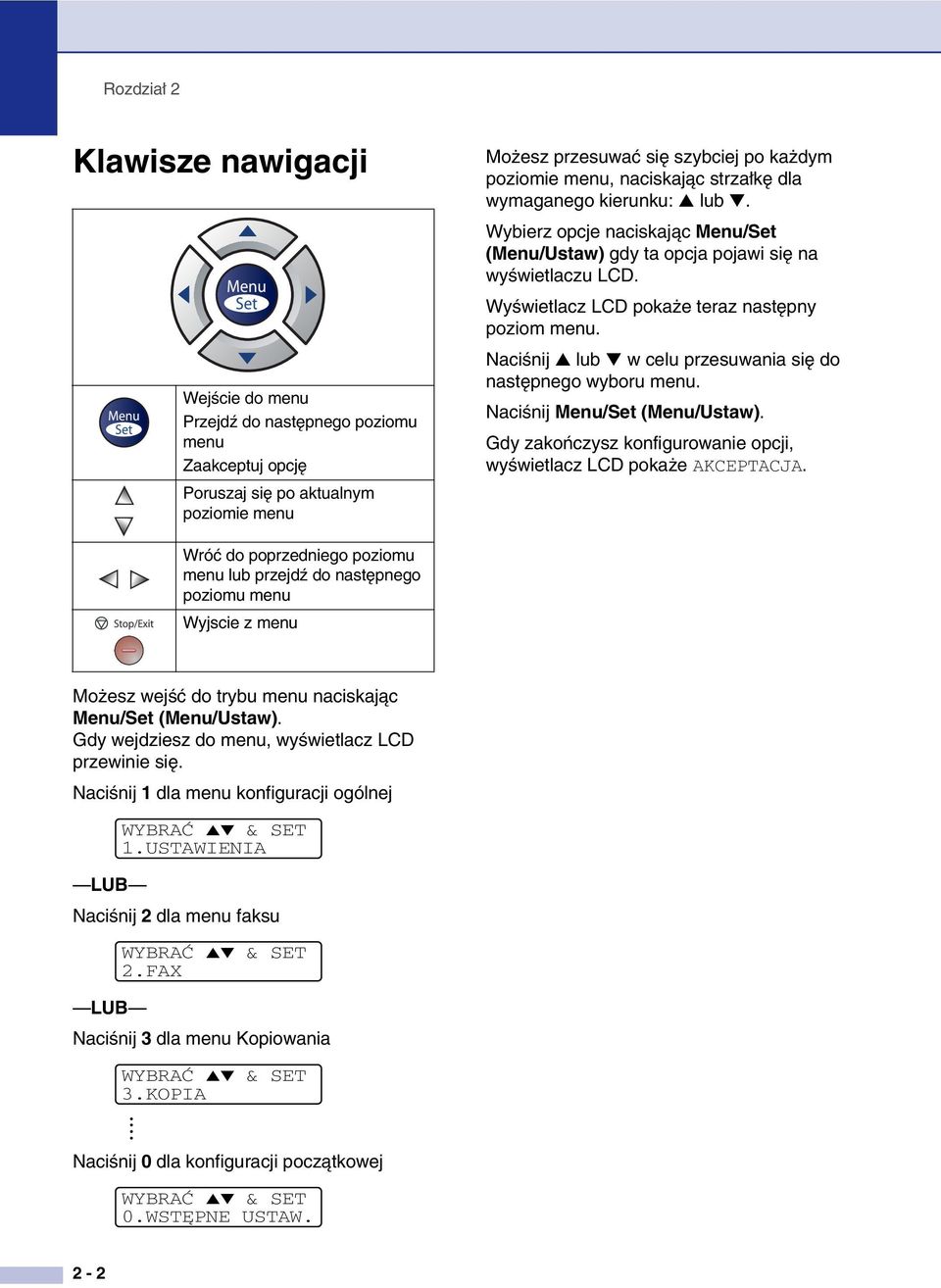 Naciśnij lub w celu przesuwania się do następnego wyboru menu. Naciśnij Menu/Set (Menu/Ustaw). Gdy zakończysz konfigurowanie opcji, wyświetlacz LCD pokaże AKCEPTACJA.