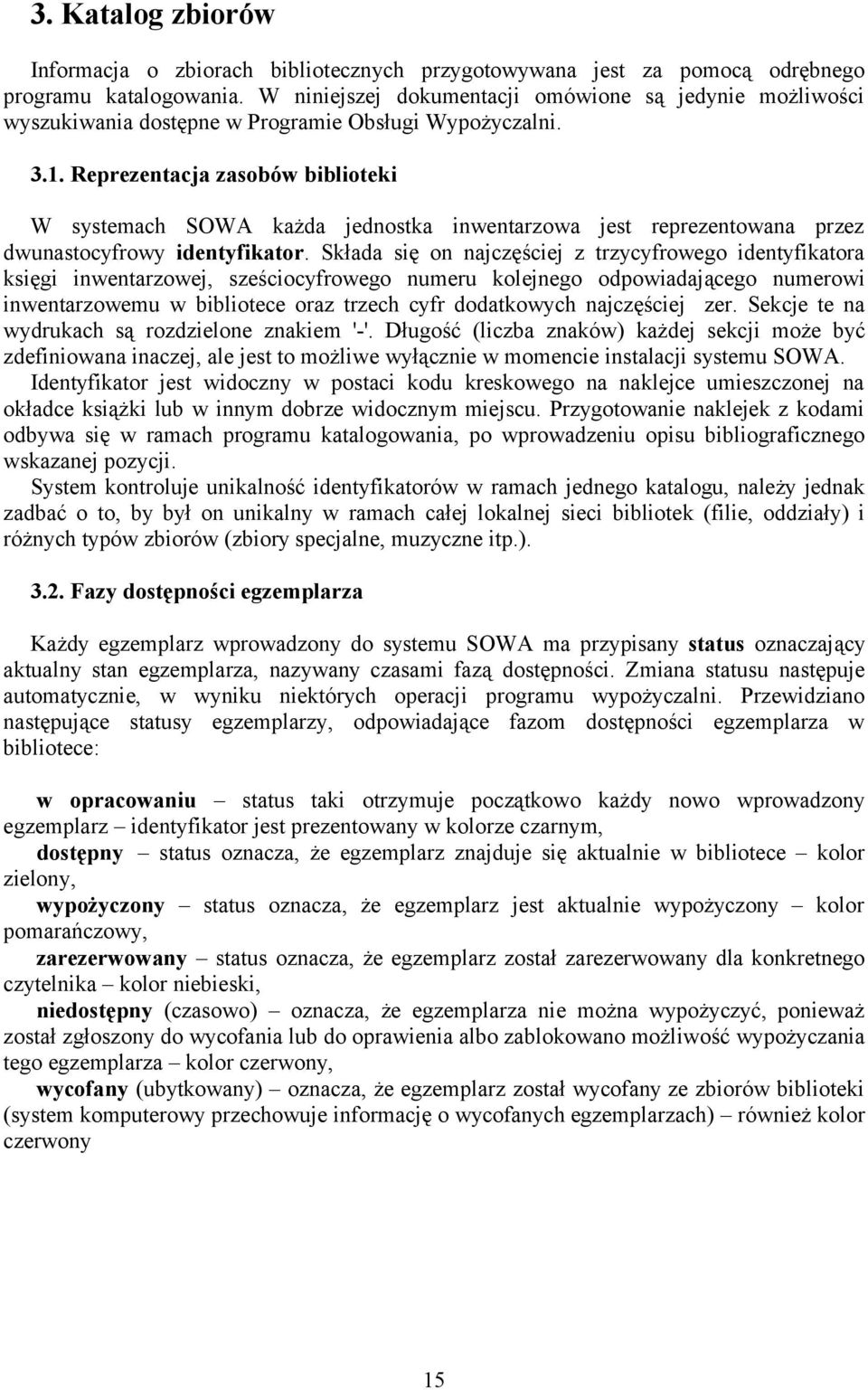 Reprezentacja zasobów biblioteki W systemach SOWA każda jednostka inwentarzowa jest reprezentowana przez dwunastocyfrowy identyfikator.