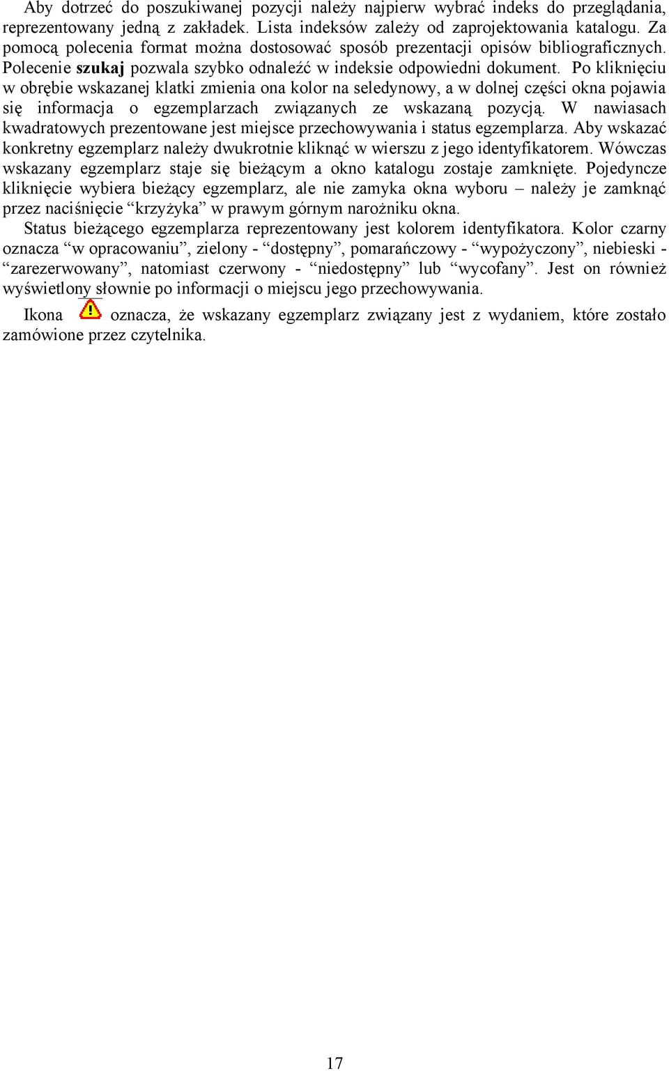 Po kliknięciu w obrębie wskazanej klatki zmienia ona kolor na seledynowy, a w dolnej części okna pojawia się informacja o egzemplarzach związanych ze wskazaną pozycją.