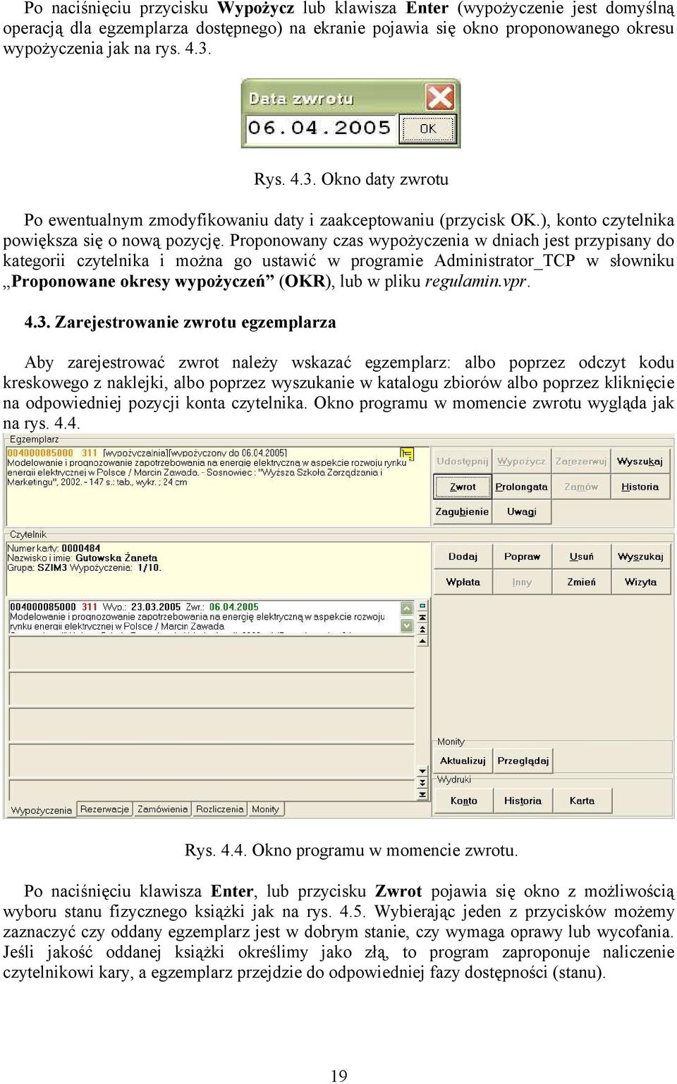 Proponowany czas wypożyczenia w dniach jest przypisany do kategorii czytelnika i można go ustawić w programie Administrator_TCP w słowniku Proponowane okresy wypożyczeń (OKR), lub w pliku regulamin.