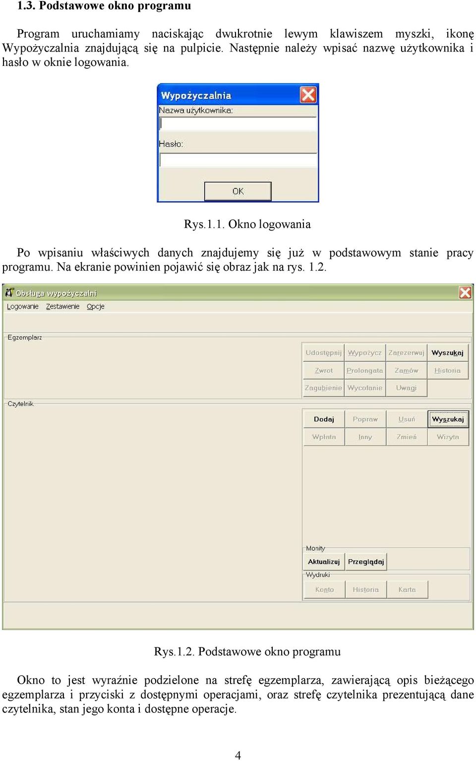 1. Okno logowania Po wpisaniu właściwych danych znajdujemy się już w podstawowym stanie pracy programu. Na ekranie powinien pojawić się obraz jak na rys. 1.2.