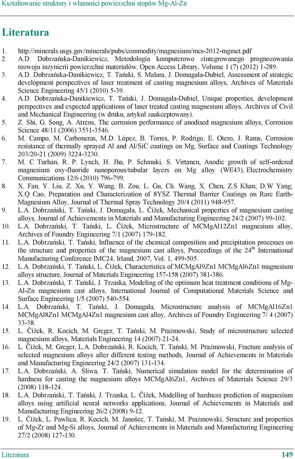 Ta ski, S. Malara, J. Domagała-Dubiel, Assessment of strategic development perspectives of laser treatment of casting magnesium alloys, Archives of Materials Science Engineering 45/1 (2010) 5-39. 4. A.D. Dobrza ska-danikiewicz, T.