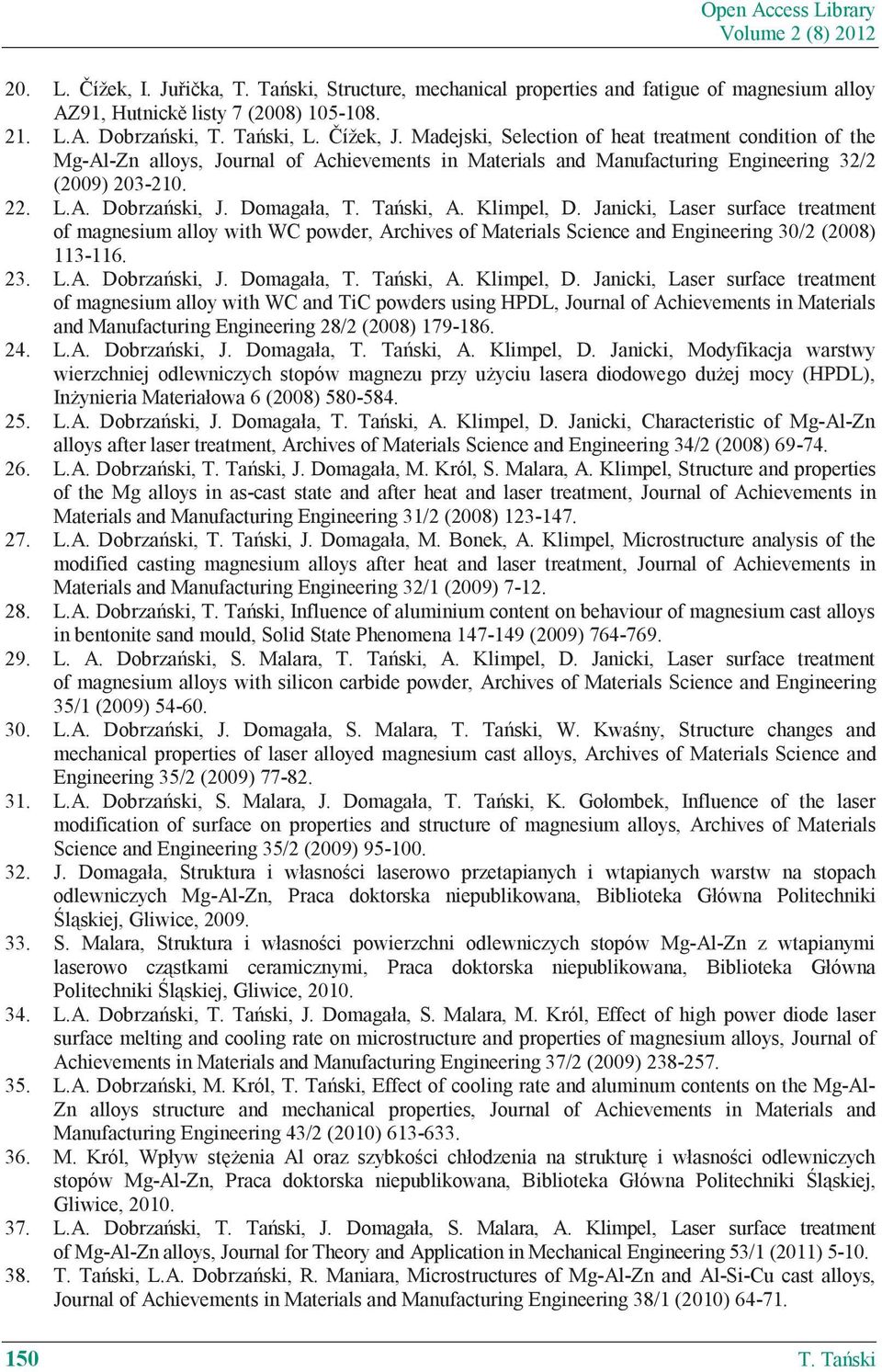 Domagała, T. Ta ski, A. Klimpel, D. Janicki, Laser surface treatment of magnesium alloy with WC powder, Archives of Materials Science and Engineering 30/2 (2008) 113-116. 23. L.A. Dobrza ski, J.