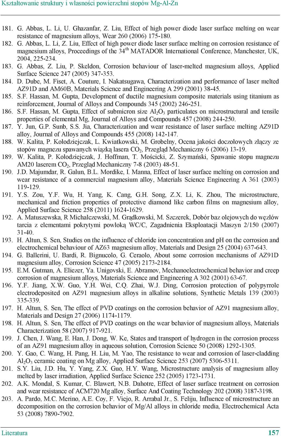 Liu, Effect of high power diode laser surface melting on corrosion resistance of magnesium alloys, Proceedings of the 34 th MATADOR International Conference, Manchester, UK, 2004, 225-234. 183. G.