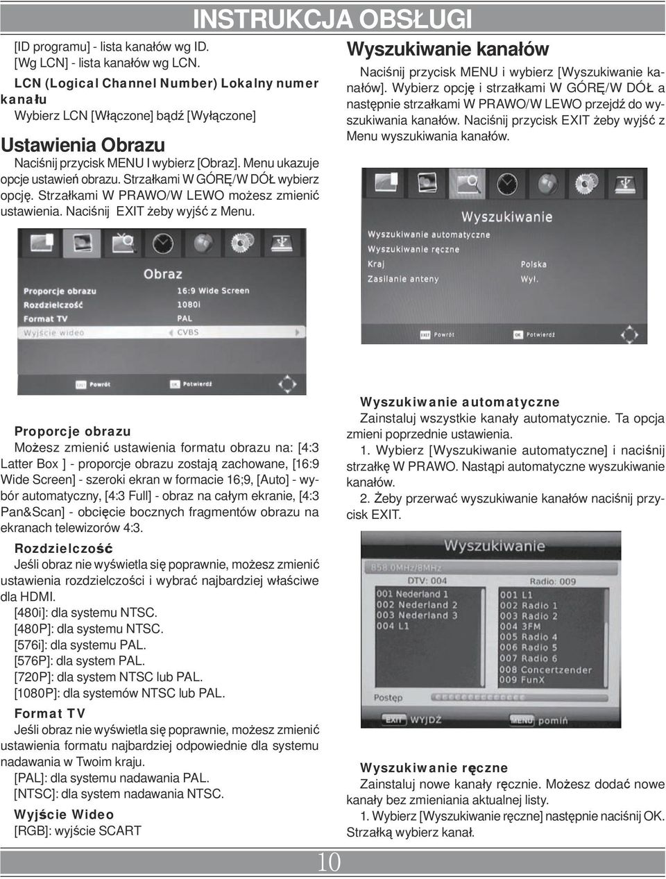 Strzałkami W GÓRĘ/W DÓŁ wybierz opcję. Strzałkami W PRAWO/W LEWO możesz zmienić ustawienia. Naciśnij EXIT żeby wyjść z Menu.