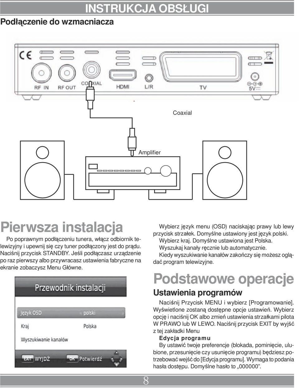 8 Wybierz język menu (OSD) naciskając prawy lub lewy przycisk strzałek. Domyślne ustawiony jest język polski. Wybierz kraj. Domyślne ustawiona jest Polska. Wyszukaj kanały ręcznie lub automatycznie.