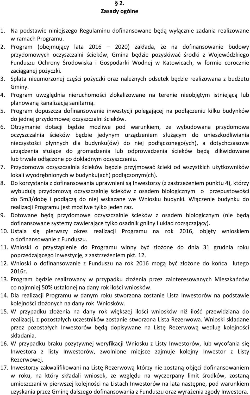 Wodnej w Katowicach, w formie corocznie zaciąganej pożyczki. 3. Spłata nieumorzonej części pożyczki oraz należnych odsetek będzie realizowana z budżetu Gminy. 4.