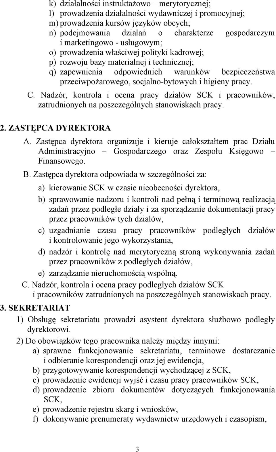 socjalno-bytowych i higieny pracy. C. Nadzór, kontrola i ocena pracy działów SCK i pracowników, zatrudnionych na poszczególnych stanowiskach pracy. 2. ZASTĘPCA DYREKTORA A.