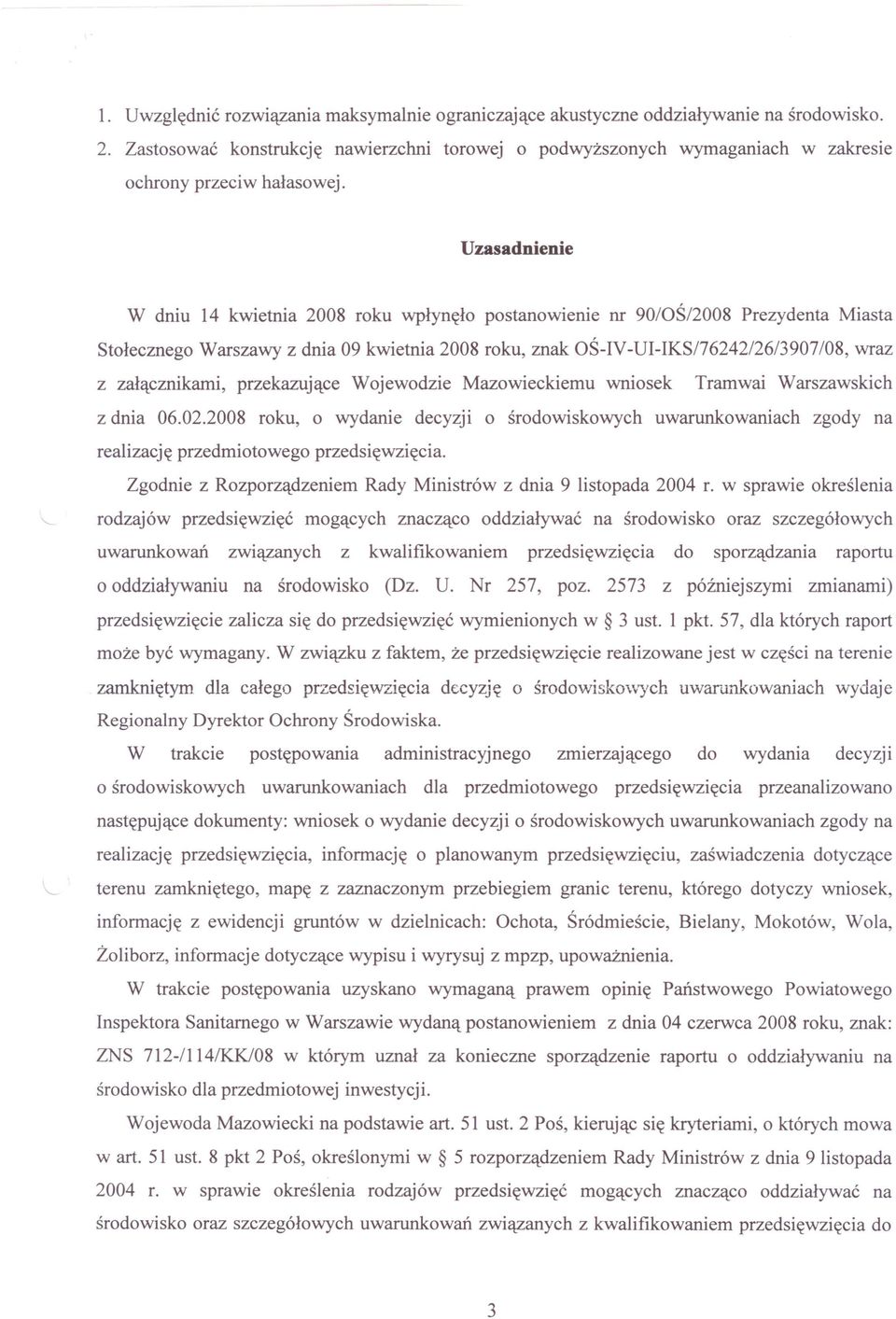 Uzasadnienie W dniu 14 kwietnia 2008 roku wpłynęło postanowienie nr 90/0Ś/2008 Prezydenta Miasta Stołecznego Warszawy z dnia 09 kwietnia 2008 roku, znak OŚ-IV-UI-IKS/76242/26/3907/08, wraz z