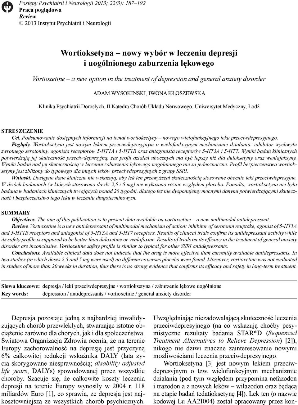 Medyczny, Łodź STRESZCZENIE Cel. Podsumowanie dostępnych informacji na temat wortioksetyny nowego wielofunkcyjnego leku przeciwdepresyjnego. Poglądy.