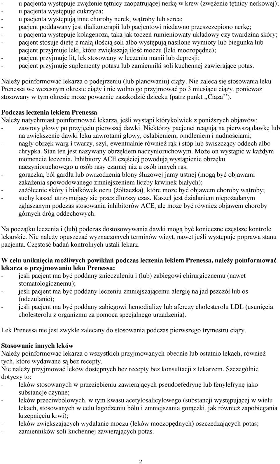 dietę z małą ilością soli albo występują nasilone wymioty lub biegunka lub pacjent przyjmuje leki, które zwiększają ilość moczu (leki moczopędne); - pacjent przyjmuje lit, lek stosowany w leczeniu