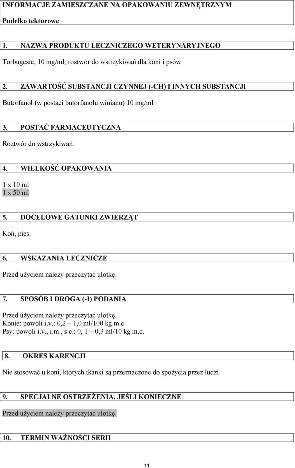 WIELKOŚĆ OPAKOWANIA 1 x 10 ml 1 x 50 ml 5. DOCELOWE GATUNKI ZWIERZĄT Koń, pies. 6. WSKAZANIA LECZNICZE Przed użyciem należy przeczytać ulotkę. 7.