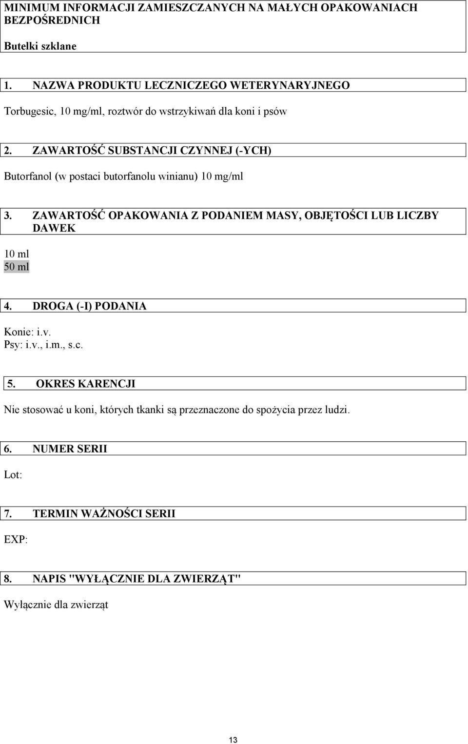 ZAWARTOŚĆ SUBSTANCJI CZYNNEJ (-YCH) Butorfanol (w postaci butorfanolu winianu) 10 mg/ml 3.