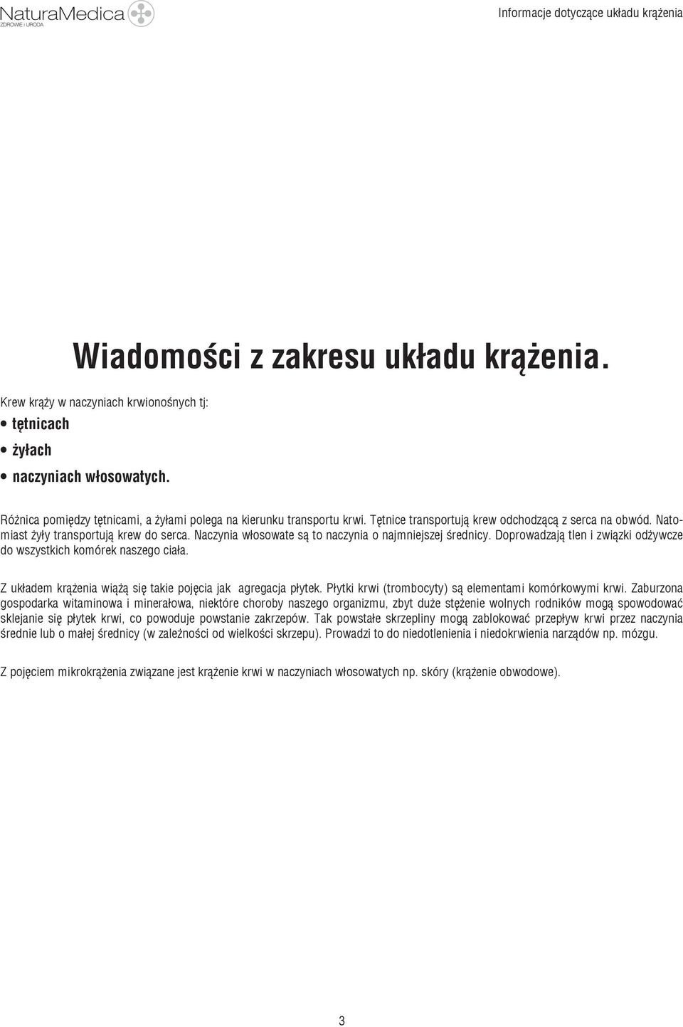 Naczynia włosowate są to naczynia o najmniejszej średnicy. Doprowadzają tlen i związki odżywcze do wszystkich komórek naszego ciała. Z układem krążenia wiążą się takie pojęcia jak agregacja płytek.