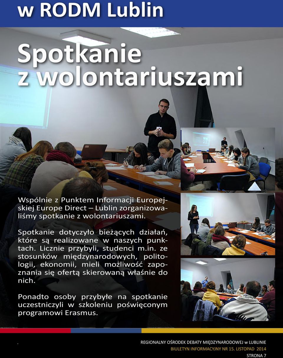 Spotkanie dotyczyło bieżących działań, które są realizowane w naszych punktach. Licznie przybyli, studenci m.in.