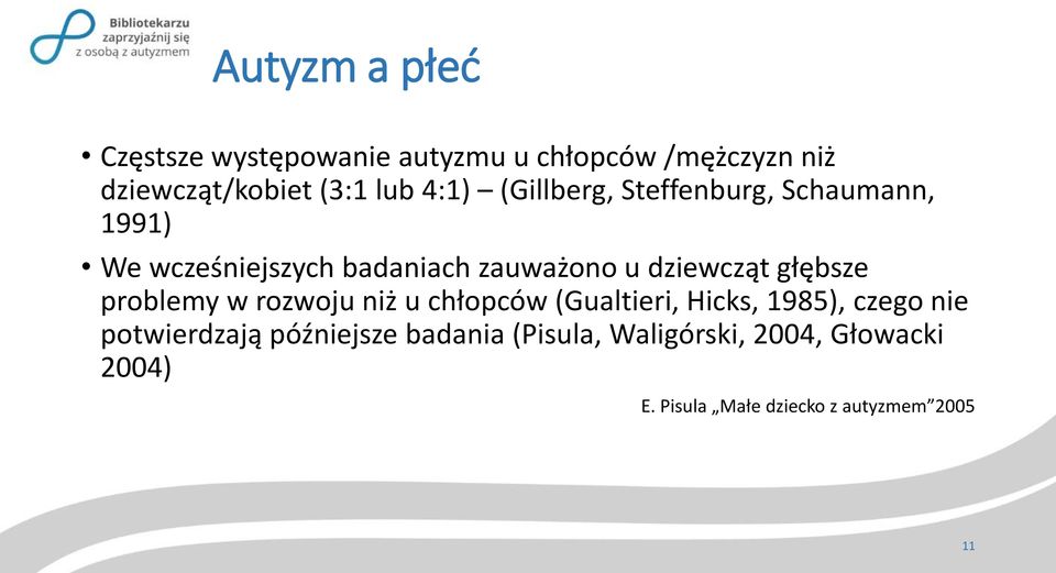 głębsze problemy w rozwoju niż u chłopców (Gualtieri, Hicks, 1985), czego nie potwierdzają