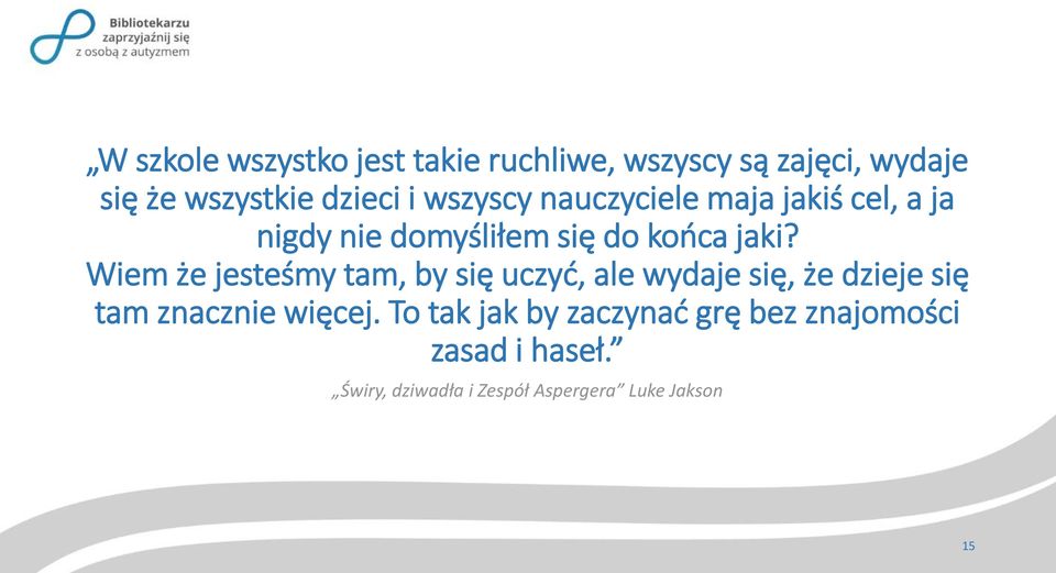 Wiem że jesteśmy tam, by się uczyć, ale wydaje się, że dzieje się tam znacznie więcej.