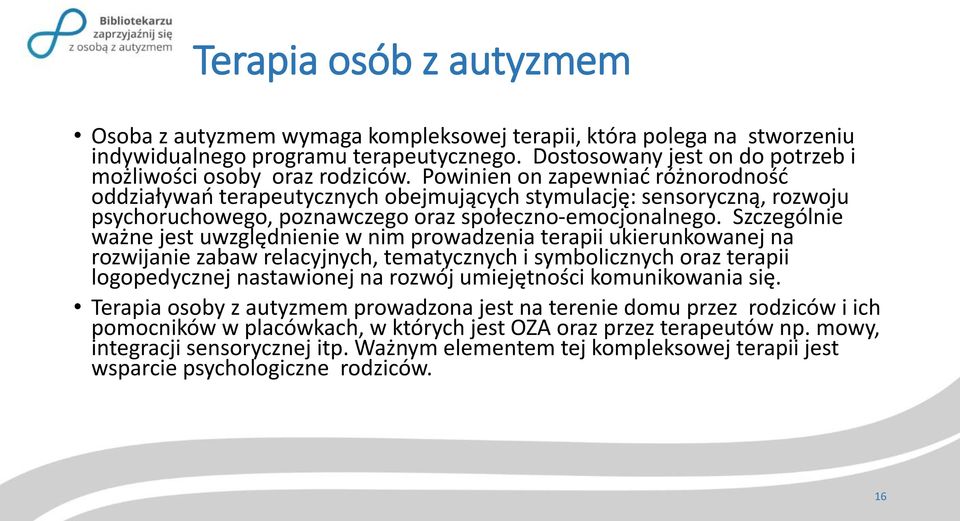 Powinien on zapewniać różnorodność oddziaływań terapeutycznych obejmujących stymulację: sensoryczną, rozwoju psychoruchowego, poznawczego oraz społeczno-emocjonalnego.