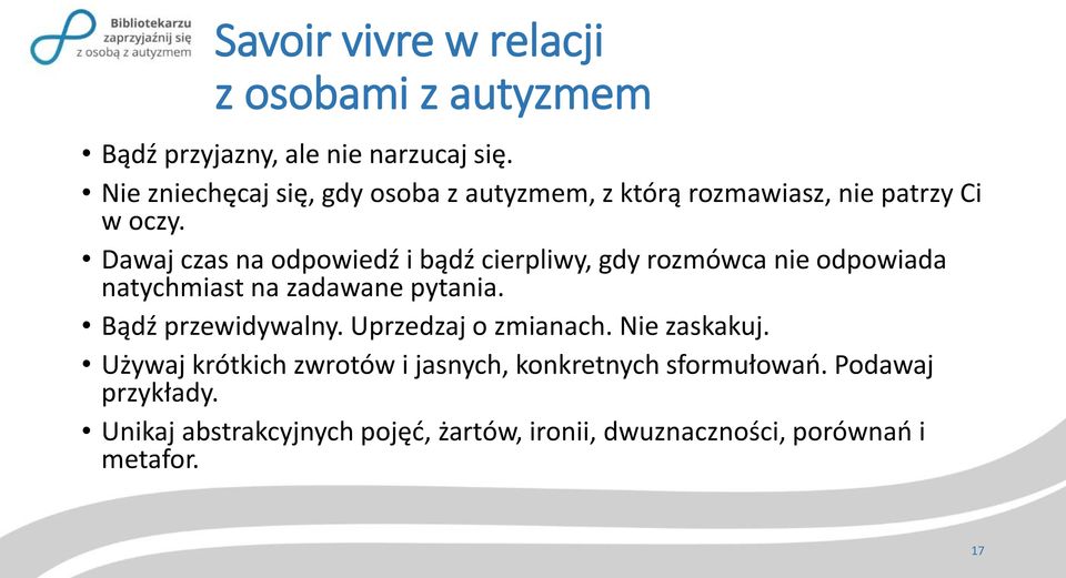 Dawaj czas na odpowiedź i bądź cierpliwy, gdy rozmówca nie odpowiada natychmiast na zadawane pytania. Bądź przewidywalny.