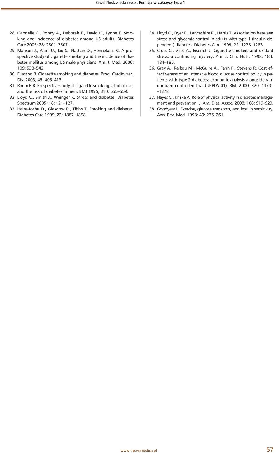 Eliasson B. Cigarette smoking and diabetes. Prog. Cardiovasc. Dis. 2003; 45: 405 413. 31. Rimm E.B. Prospective study of cigarette smoking, alcohol use, and the risk of diabetes in men.