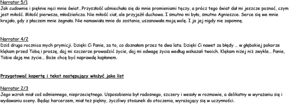 I ja jej nigdy nie zapomnę. Narrator 4/2 Dziś druga rocznica mych prymicji. Dzięki Ci Panie, za to, co doznałem przez te dwa lata.