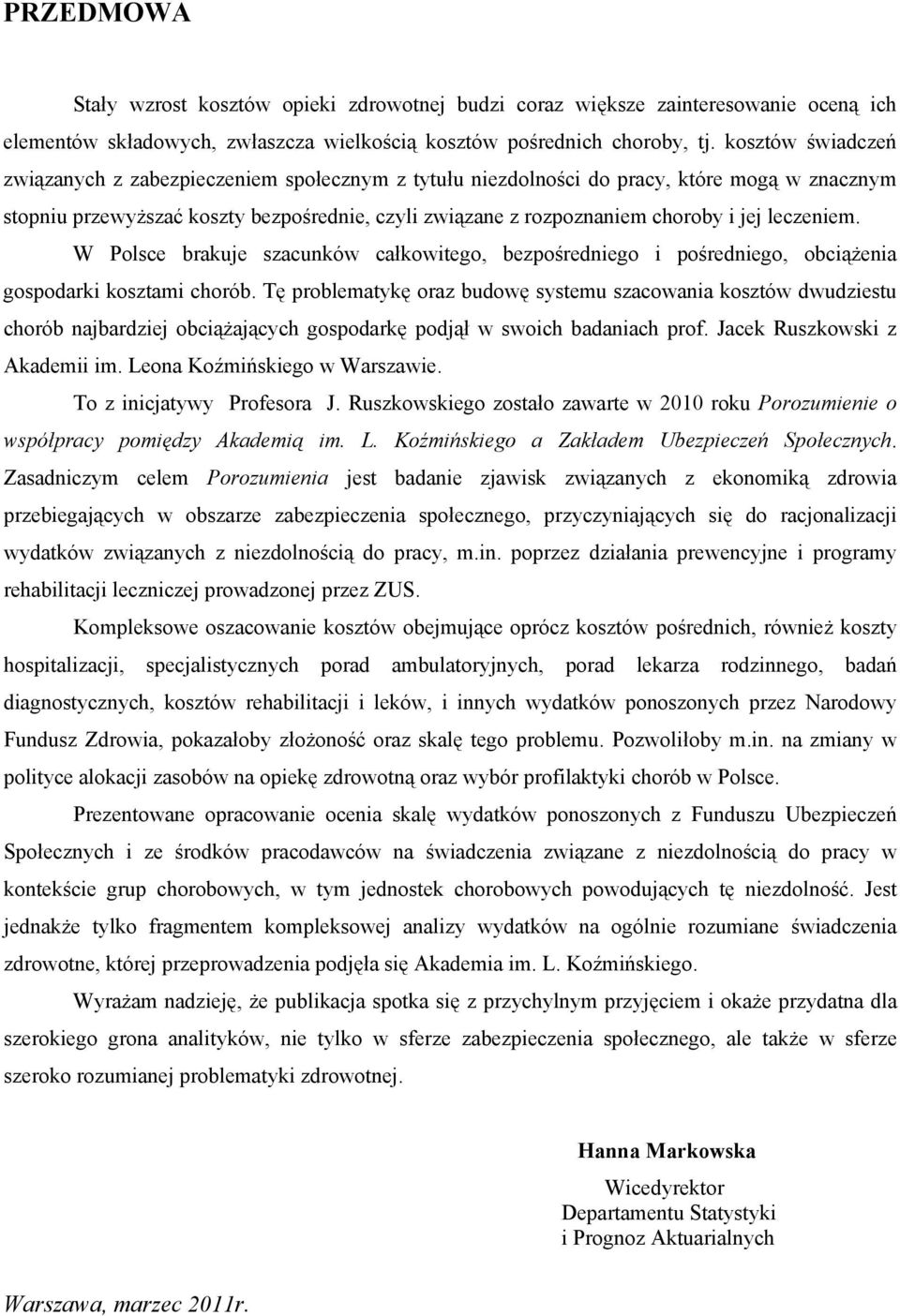 leczeniem. W Polsce brakuje szacunków całkowitego, bezpośredniego i pośredniego, obciążenia gospodarki kosztami chorób.