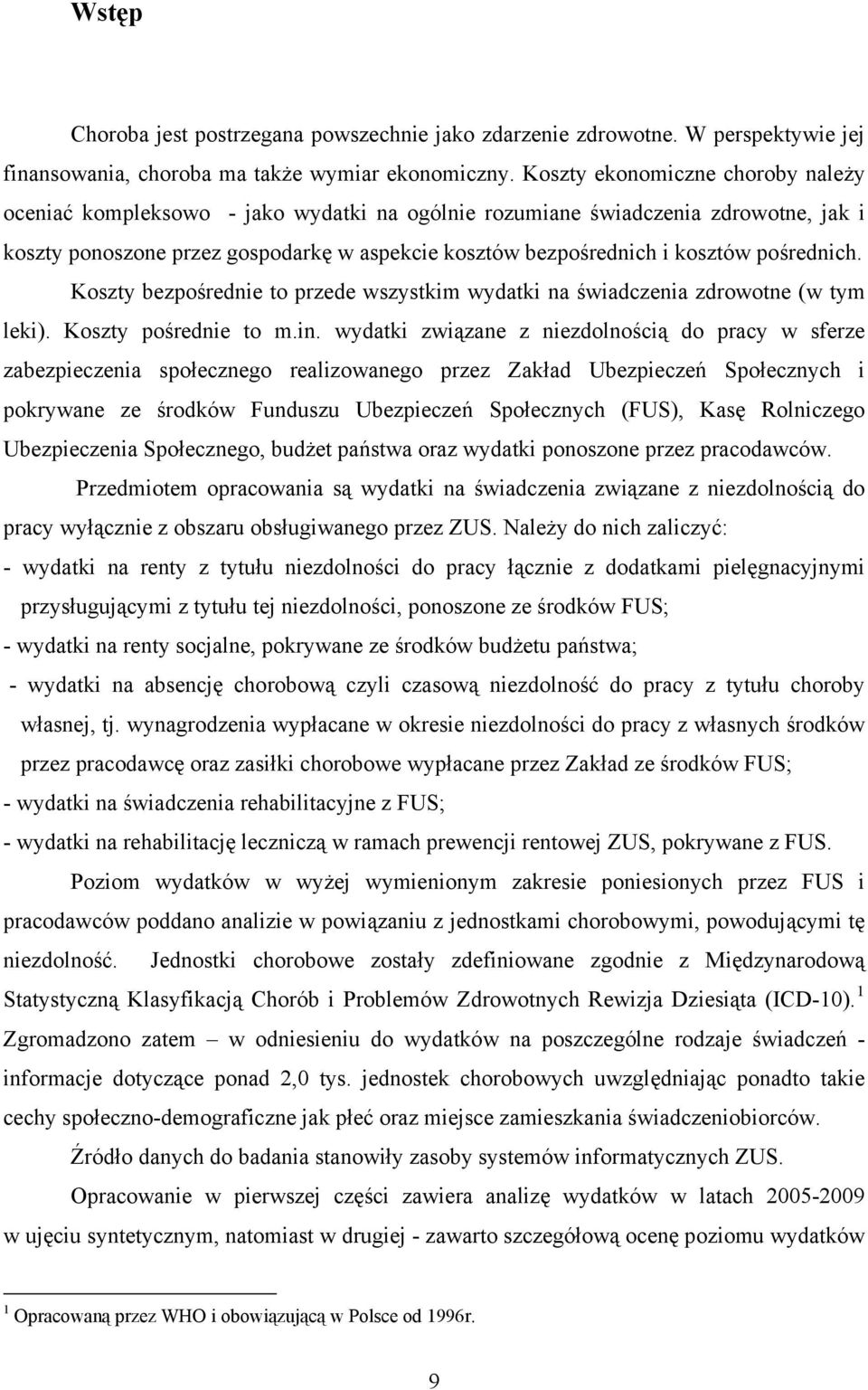 pośrednich. Koszty bezpośrednie to przede wszystkim wydatki na świadczenia zdrowotne (w tym leki). Koszty pośrednie to m.in.