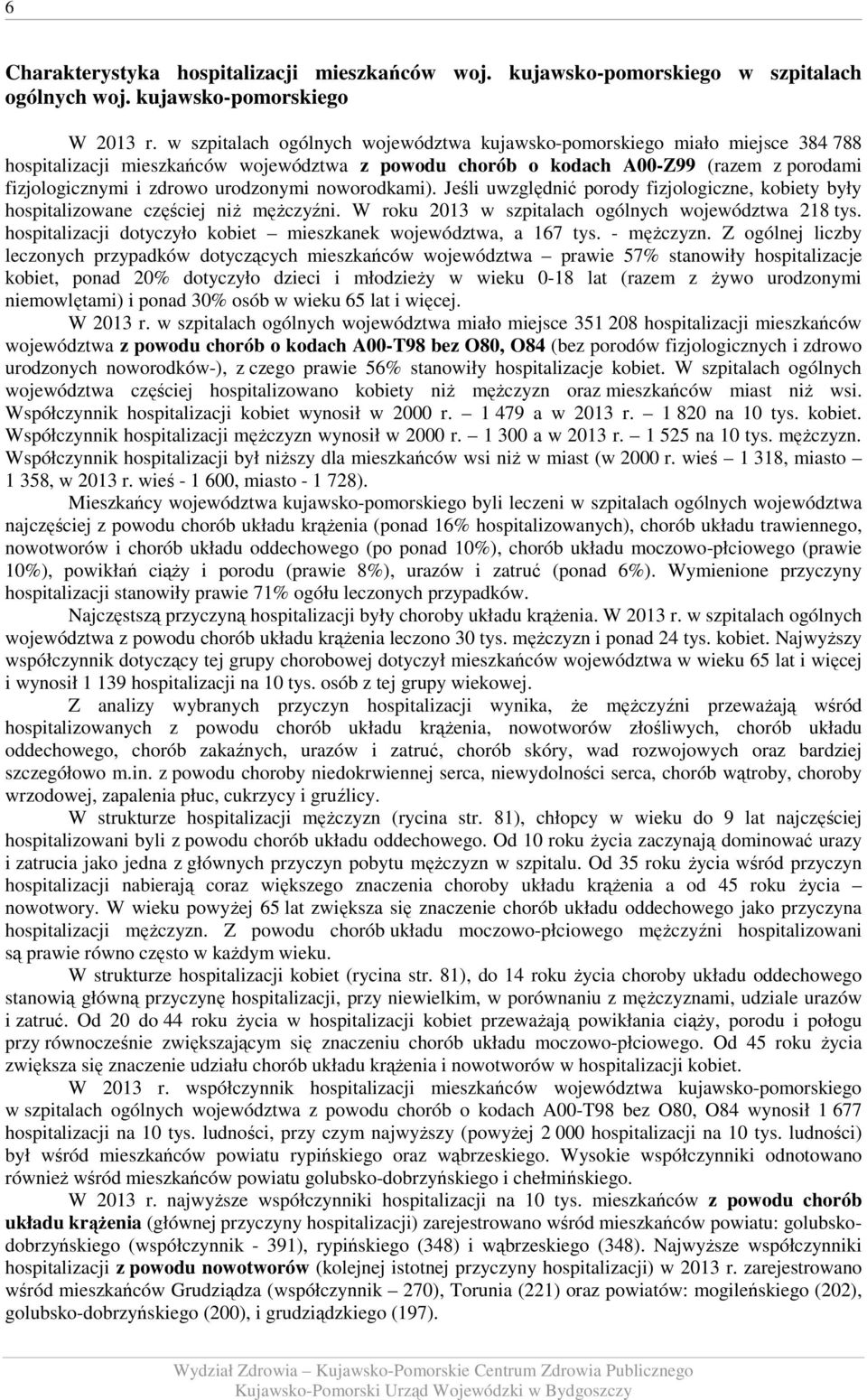 urodzonymi noworodkami). Jeśli uwzględnić porody fizjologiczne, kobiety były hospitalizowane częściej niż mężczyźni. W roku 2013 w szpitalach ogólnych województwa 218 tys.