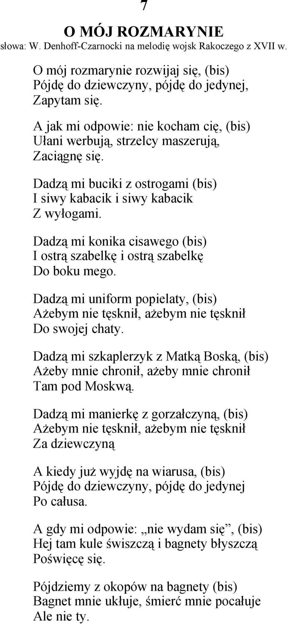 Dadzą mi konika cisawego (bis) I ostrą szabelkę i ostrą szabelkę Do boku mego. Dadzą mi uniform popielaty, (bis) Ażebym nie tęsknił, ażebym nie tęsknił Do swojej chaty.