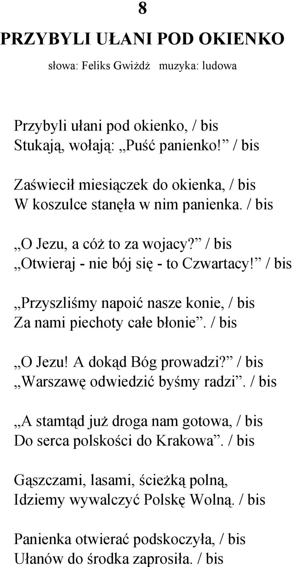 / bis Przyszliśmy napoić nasze konie, / bis Za nami piechoty całe błonie. / bis O Jezu! A dokąd Bóg prowadzi? / bis Warszawę odwiedzić byśmy radzi.