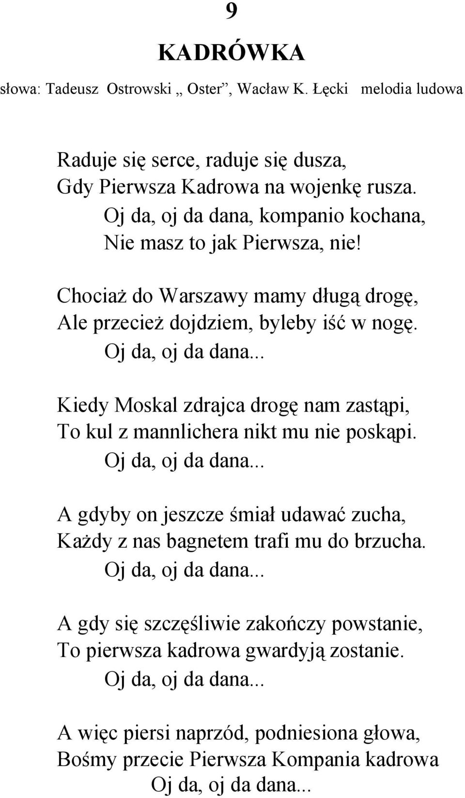 .. Kiedy Moskal zdrajca drogę nam zastąpi, To kul z mannlichera nikt mu nie poskąpi. Oj da, oj da dana.