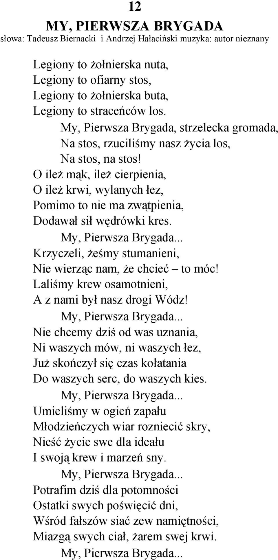 O ileż mąk, ileż cierpienia, O ileż krwi, wylanych łez, Pomimo to nie ma zwątpienia, Dodawał sił wędrówki kres. My, Pierwsza Brygada... Krzyczeli, żeśmy stumanieni, Nie wierząc nam, że chcieć to móc!