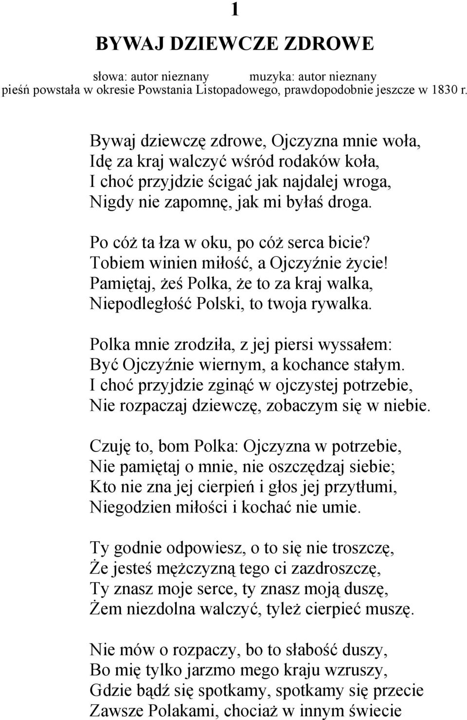 Po cóż ta łza w oku, po cóż serca bicie? Tobiem winien miłość, a Ojczyźnie życie! Pamiętaj, żeś Polka, że to za kraj walka, Niepodległość Polski, to twoja rywalka.