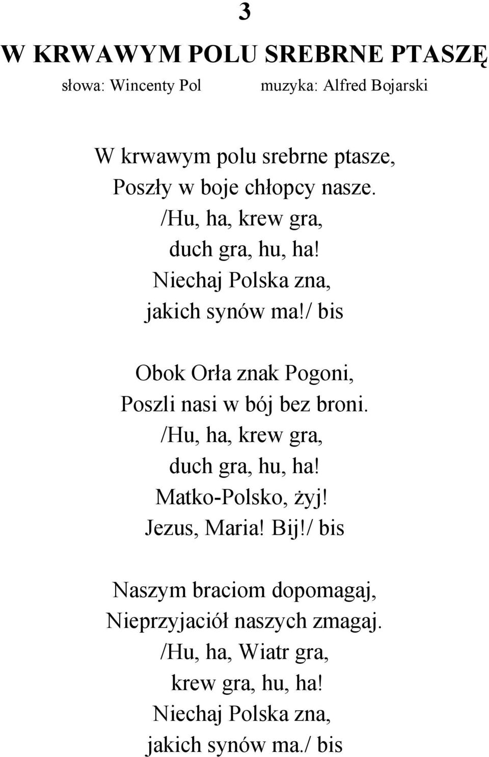 / bis Obok Orła znak Pogoni, Poszli nasi w bój bez broni. /Hu, ha, krew gra, duch gra, hu, ha! Matko-Polsko, żyj!