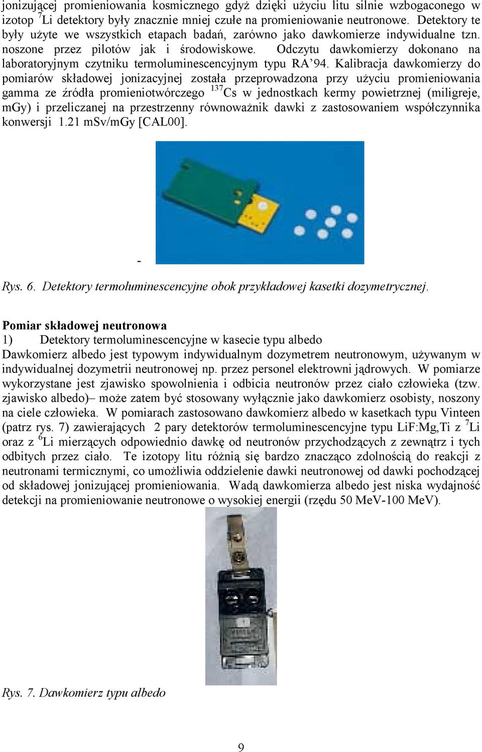 Odczytu dawkomierzy dokonano na laboratoryjnym czytniku termoluminescencyjnym typu RA 94.