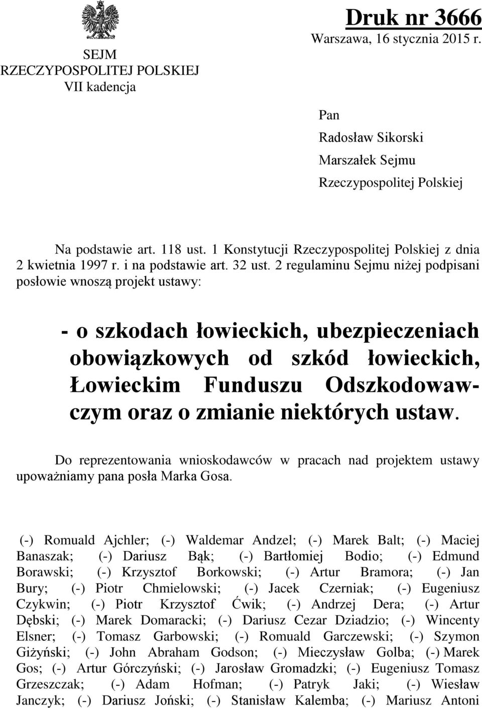 2 regulaminu Sejmu niżej podpisani posłowie wnoszą projekt ustawy: - o szkodach łowieckich, ubezpieczeniach obowiązkowych od szkód łowieckich, Łowieckim Funduszu Odszkodowawczym oraz o zmianie