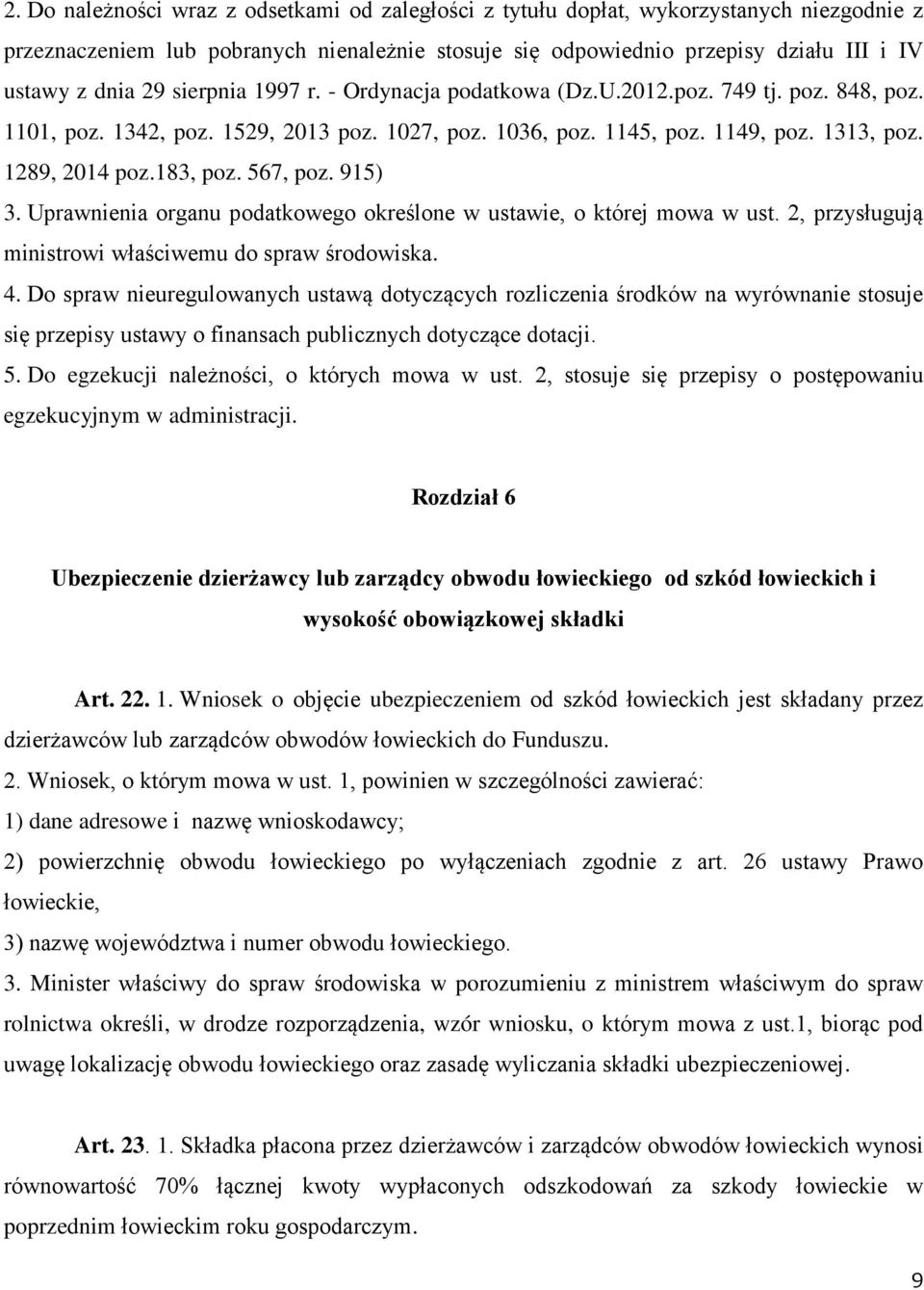 567, poz. 915) 3. Uprawnienia organu podatkowego określone w ustawie, o której mowa w ust. 2, przysługują ministrowi właściwemu do spraw środowiska. 4.