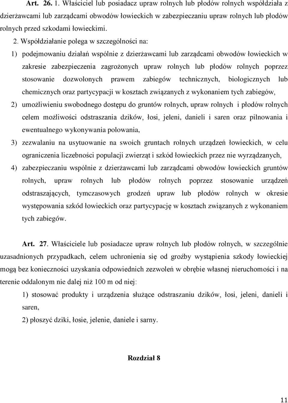 Współdziałanie polega w szczególności na: 1) podejmowaniu działań wspólnie z dzierżawcami lub zarządcami obwodów łowieckich w zakresie zabezpieczenia zagrożonych upraw rolnych lub płodów rolnych