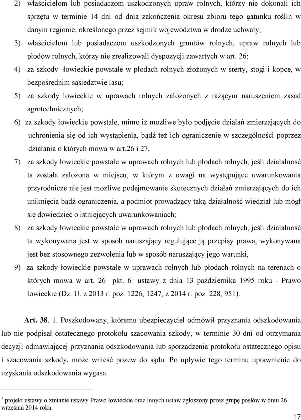 26; 4) za szkody łowieckie powstałe w płodach rolnych złożonych w sterty, stogi i kopce, w bezpośrednim sąsiedztwie lasu; 5) za szkody łowieckie w uprawach rolnych założonych z rażącym naruszeniem