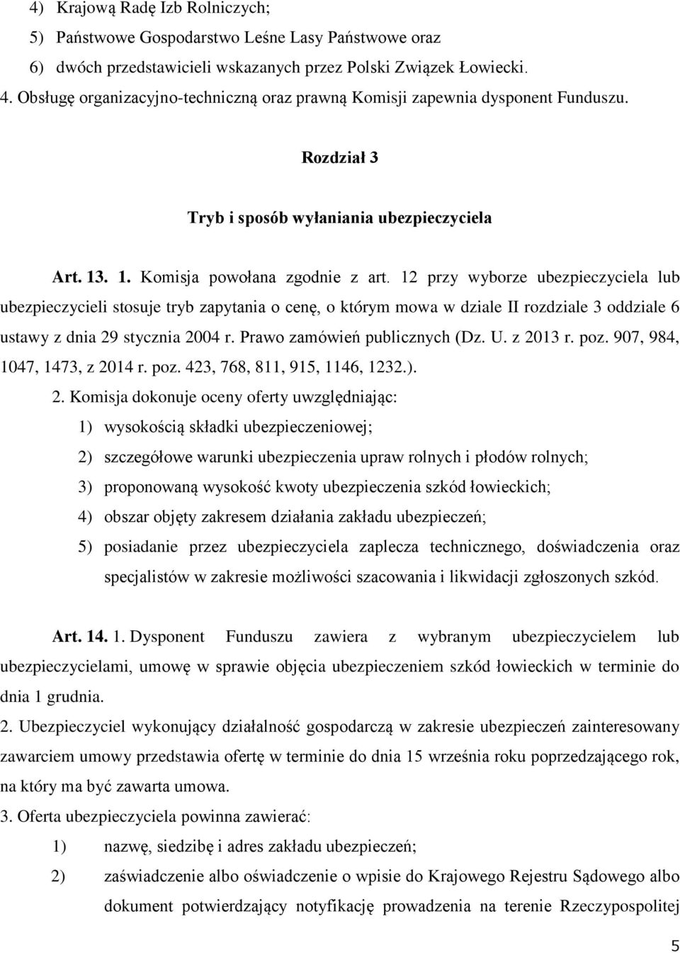 12 przy wyborze ubezpieczyciela lub ubezpieczycieli stosuje tryb zapytania o cenę, o którym mowa w dziale II rozdziale 3 oddziale 6 ustawy z dnia 29 stycznia 2004 r. Prawo zamówień publicznych (Dz. U.