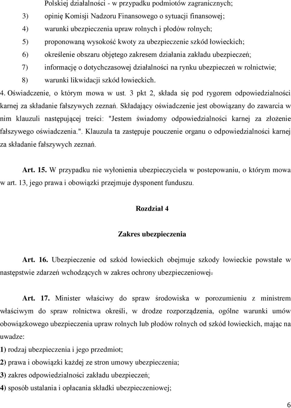 8) warunki likwidacji szkód łowieckich. 4. Oświadczenie, o którym mowa w ust. 3 pkt 2, składa się pod rygorem odpowiedzialności karnej za składanie fałszywych zeznań.