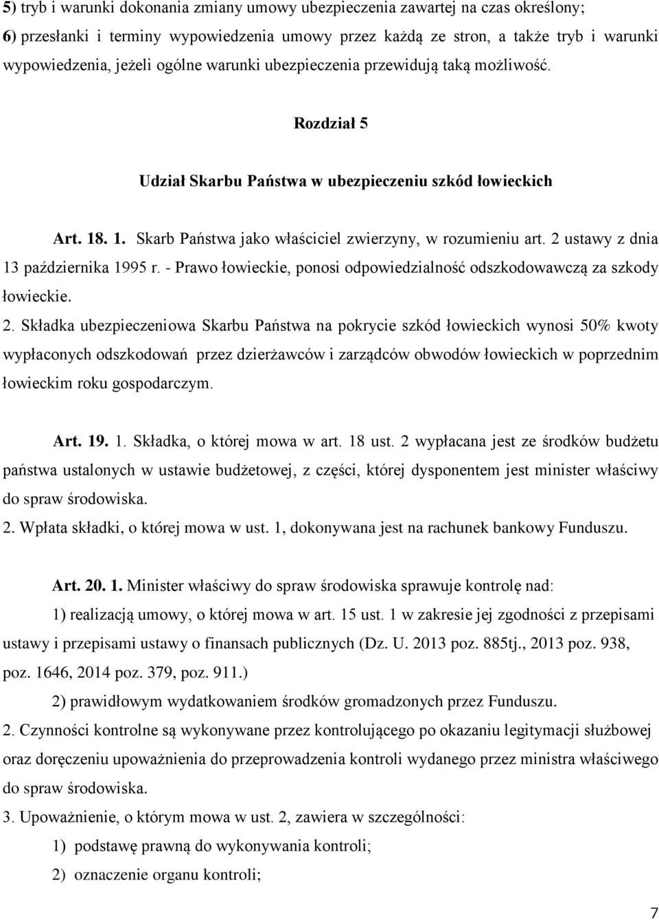 2 ustawy z dnia 13 października 1995 r. - Prawo łowieckie, ponosi odpowiedzialność odszkodowawczą za szkody łowieckie. 2.