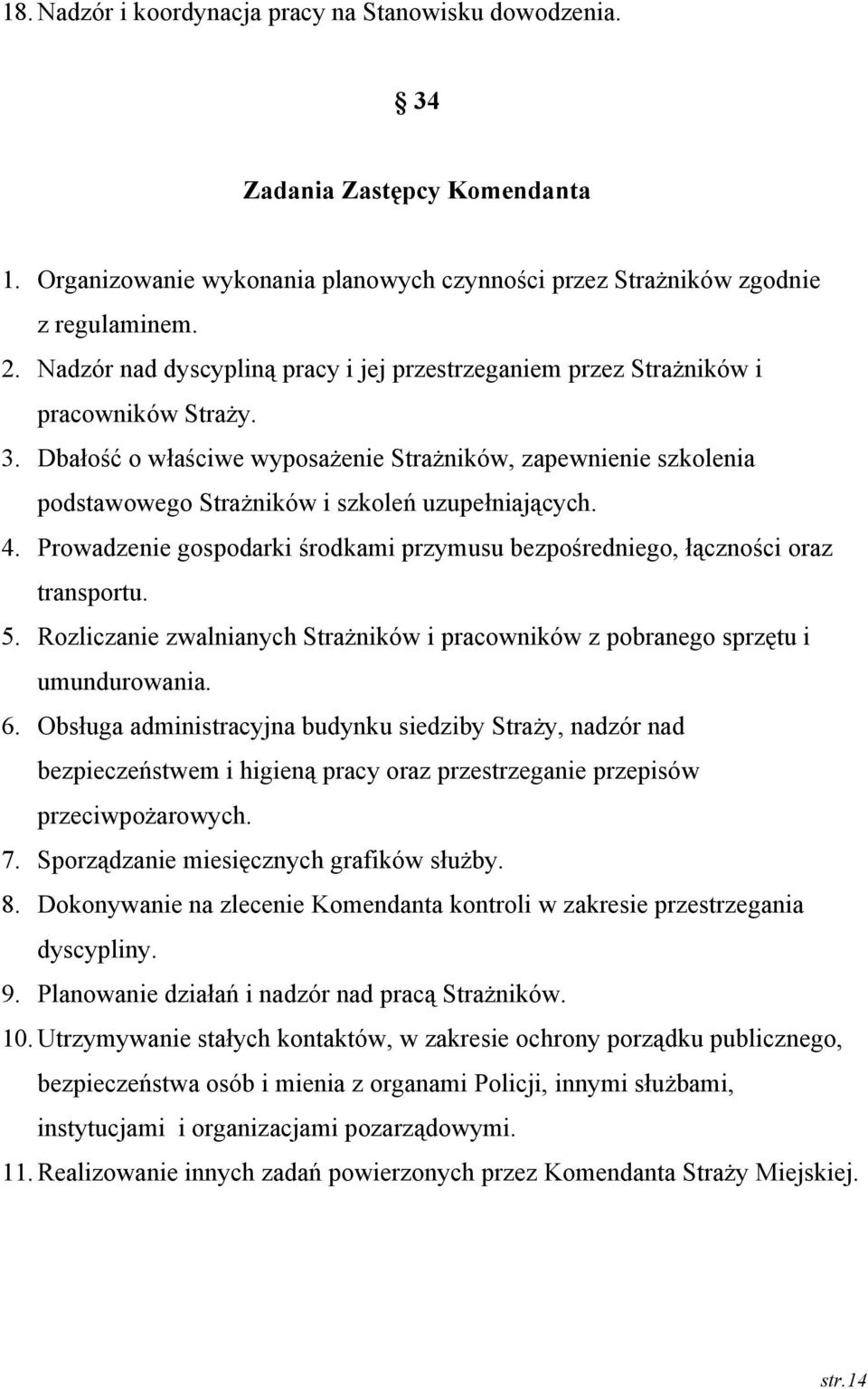 Dbałość o właściwe wyposażenie Strażników, zapewnienie szkolenia podstawowego Strażników i szkoleń uzupełniających. 4.