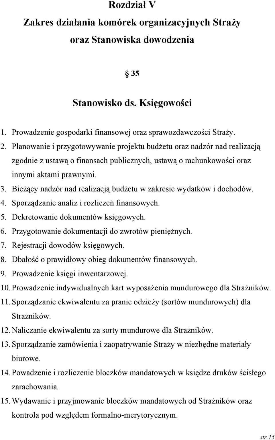 Bieżący nadzór nad realizacją budżetu w zakresie wydatków i dochodów. 4. Sporządzanie analiz i rozliczeń finansowych. 5. Dekretowanie dokumentów księgowych. 6.