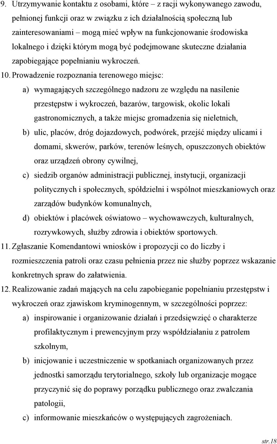 Prowadzenie rozpoznania terenowego miejsc: a) wymagających szczególnego nadzoru ze względu na nasilenie przestępstw i wykroczeń, bazarów, targowisk, okolic lokali gastronomicznych, a także miejsc