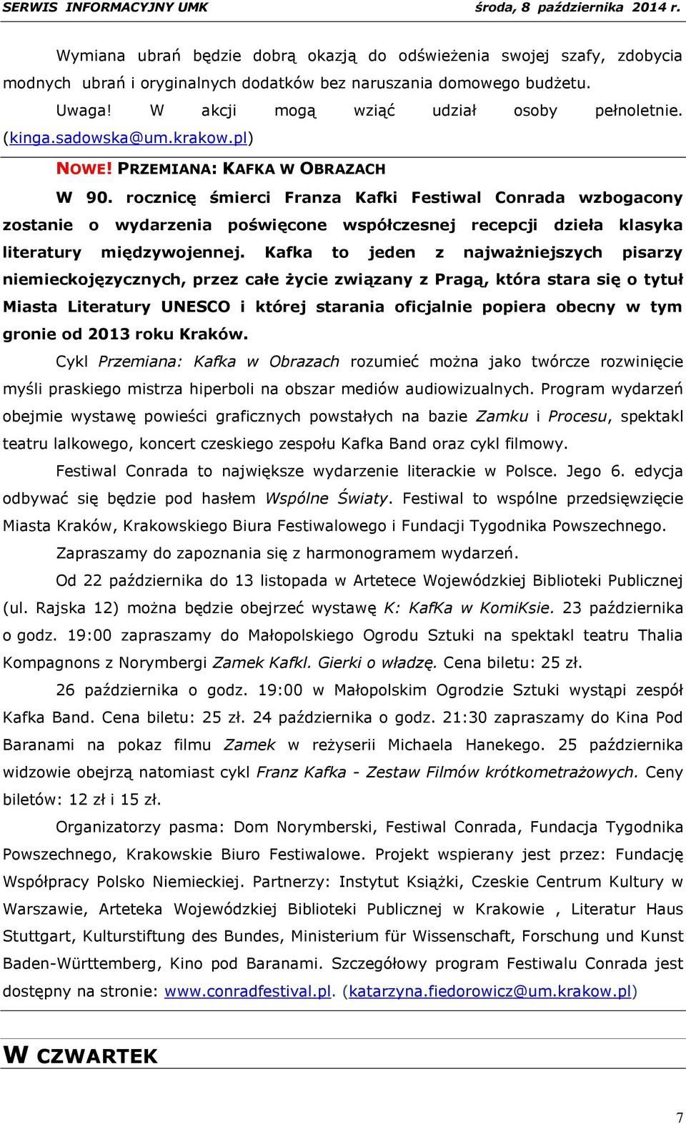 rocznicę śmierci Franza Kafki Festiwal Conrada wzbogacony zostanie o wydarzenia poświęcone współczesnej recepcji dzieła klasyka literatury międzywojennej.