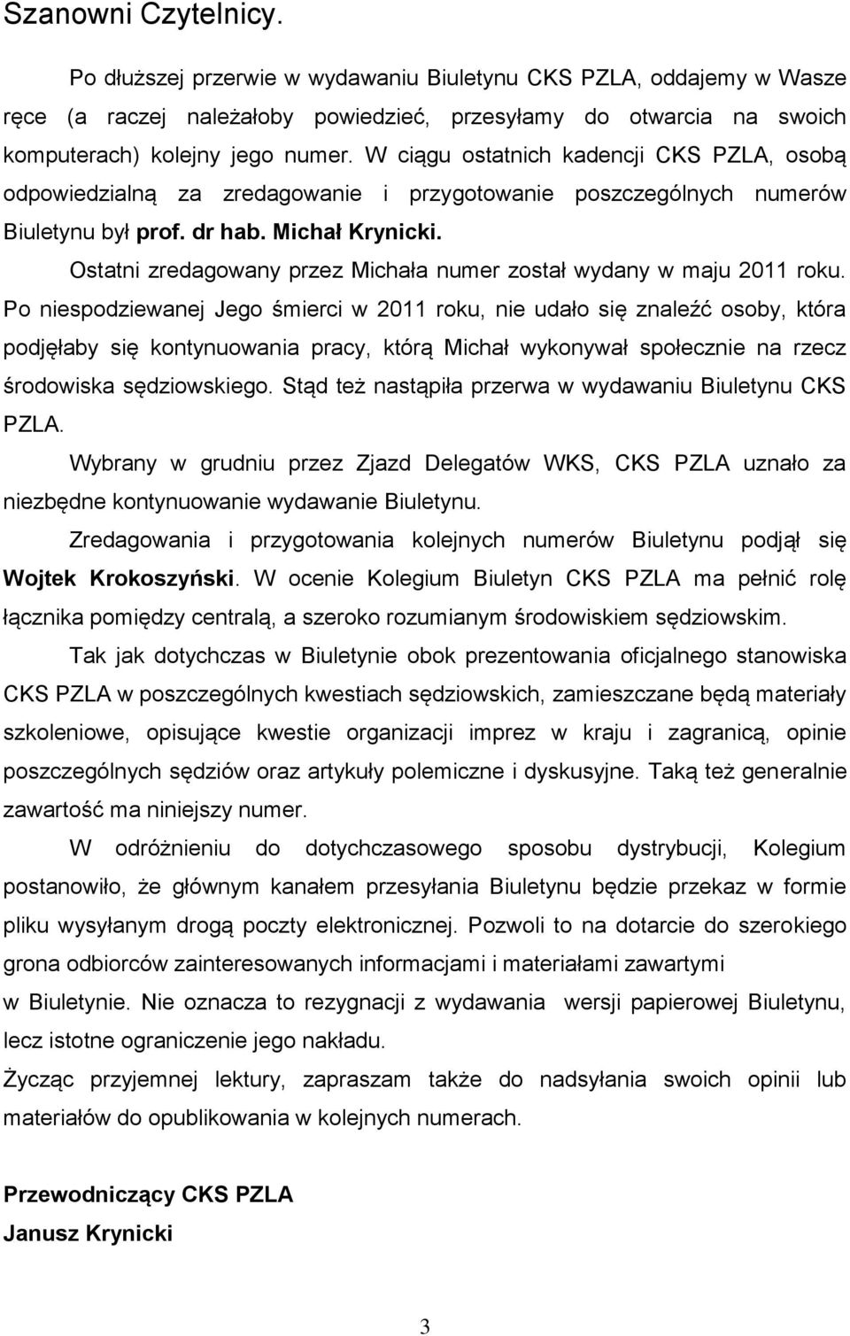 Ostatni zredagowany przez Michała numer został wydany w maju 2011 roku.